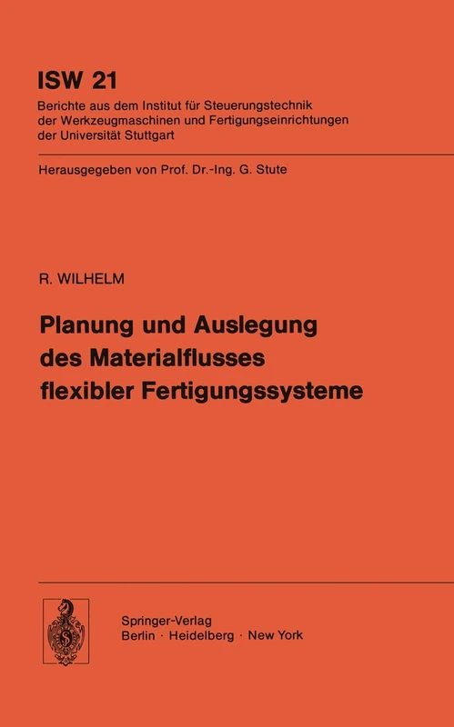 Planung und Auslegung des Materialflusses flexibler Fertigungssysteme: 21 (ISW Forschung und Praxis, 21)