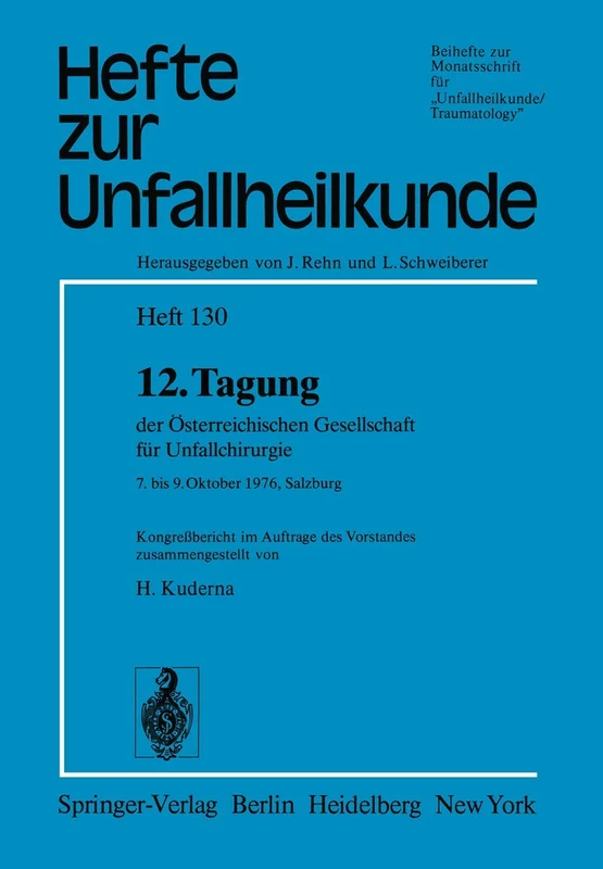 12. Tagung der Österreichischen Gesellschaft für Unfallchirurgie: 7. bis 9. Oktober 1976, Salzburg: 130 (Hefte zur Zeitschrift "Der Unfallchirurg", 130)