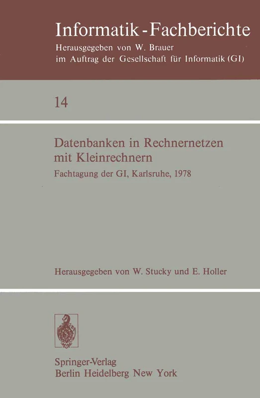 Datenbanken in Rechnernetzen mit Kleinrechnern: GI-Fachtagung mit Unterstützung durch das German Chapter der ACM, 11./12. April 1978, Kernforschungszentrum Karlsruhe: 14 (Informatik-Fachberichte, 14)