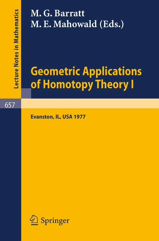 Geometric Applications of Homotopy Theory I: Proceedings, Evanston, March 21 - 26, 1977: 657 (Lecture Notes in Mathematics, 657)