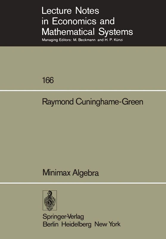 Minimax Algebra: 166 (Lecture Notes in Economics and Mathematical Systems, 166)