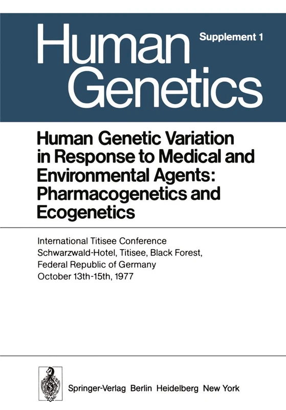 Human Genetic Variation in Response to Medical and Environmental Agents: Pharmacogenetics and Ecogenetics: International Titisee Conference, ... 15th, 1977: 1 (Human Genetics Supplementa, 1)