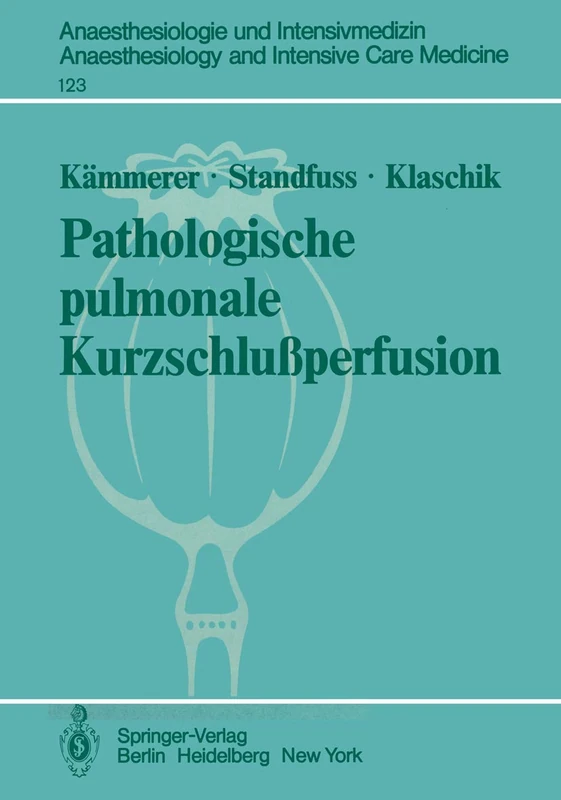 Pathologische pulmonale Kurzschlußperfusion: Theoretische, klinische und tierexperimentelle Untersuchungen zur Variabilität: 123 (Anaesthesiologie und ... and Intensive Care Medicine, 123)