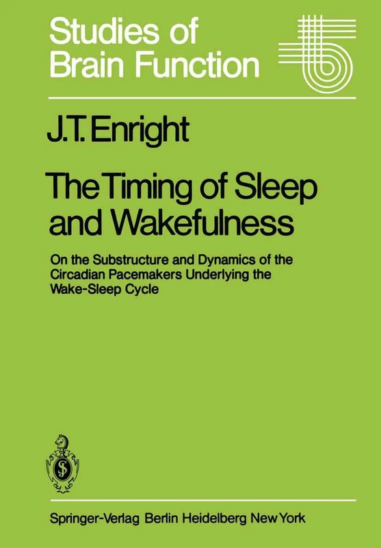 The Timing of Sleep and Wakefulness: On the Substructure and Dynamics of the Circadian Pacemakers Underlying the Wake-Sleep Cycle: 3 (Studies of Brain Function, 3)