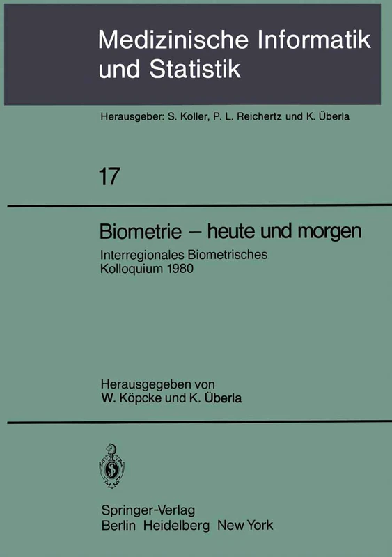 Biometrie - heute und morgen: Interregionales Biometrisches Kolloquium 1980 der Deutschen Region und Region Österreich ― Schweiz der Internationalen ... Informatik, Biometrie und Epidemiologie, 17)