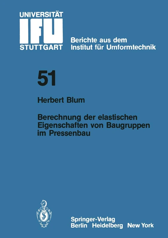 Berechnung der elastischen Eigenschaften von Baugruppen im Pressenbau: 51 (IFU - Berichte aus dem Institut für Umformtechnik der Universität Stuttgart, 51)