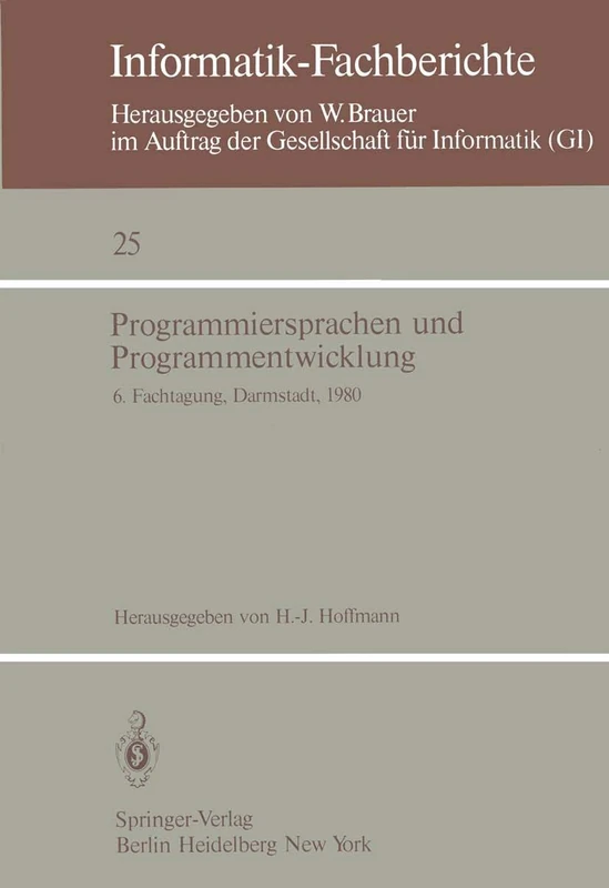 Programmiersprachen und Programmentwicklung: 6. Fachtagung des Fachausschusses Programmiersprachen der GI, Darmstadt, 11.–12. März 1980: 25 (Informatik-Fachberichte, 25)