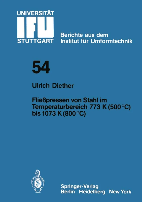 Fließpressen von Stahl im Temperaturbereich 773 K (500°C) bis 1073 (800°C): 54 (IFU - Berichte aus dem Institut für Umformtechnik der Universität Stuttgart, 54)