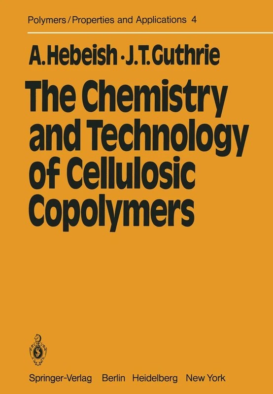 The Chemistry and Technology of Cellulosic Copolymers: 4 (Polymers - Properties and Applications, 4)