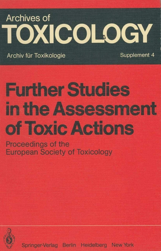 Further Studies in the Assessment of Toxic Actions: Proceedings of the European Society of Toxicology Meeting, Held in Dresden, June 11 – 13, 1979: 4 (Archives of Toxicology, 4)