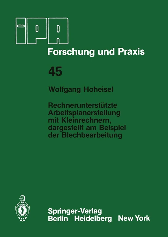 Rechnerunterstützte Arbeitsplanerstellung mit Kleinrechnern, dargestellt am Beispiel der Blechbearbeitung: 45 (IPA-IAO - Forschung und Praxis, 45)