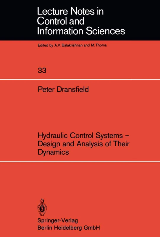 Hydraulic Control Systems ― Design and Analysis of Their Dynamics: 33 (Lecture Notes in Control and Information Sciences, 33)