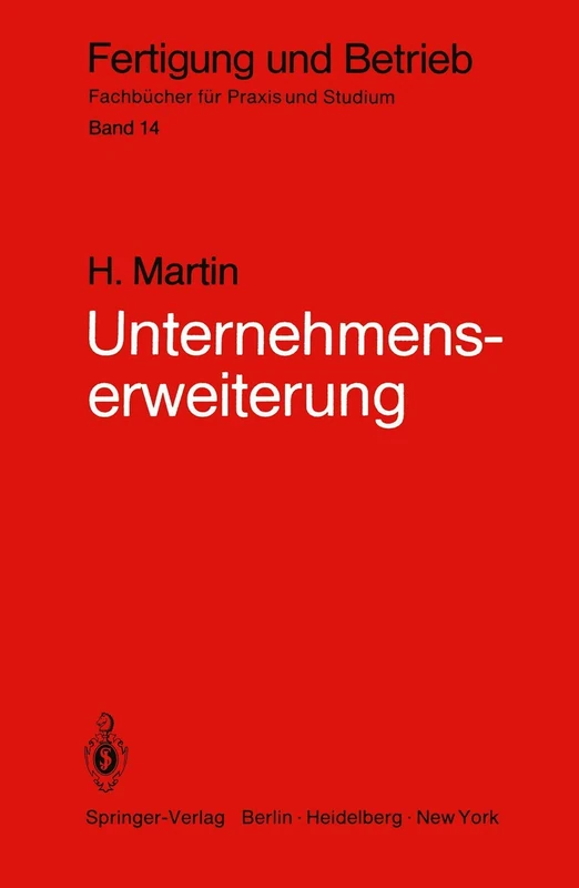 Unternehmenserweiterung: Planungspraxis von der Zielvorstellung bis zur Ausführungsreife: 14 (Fertigung und Betrieb, 14)
