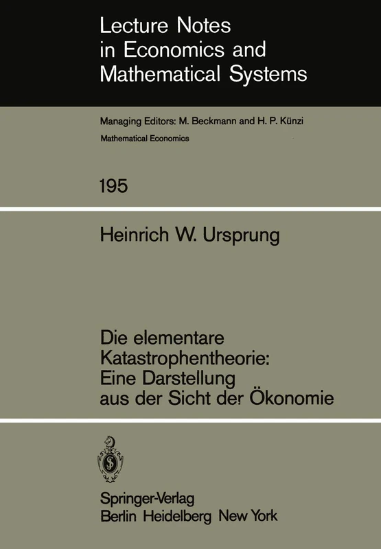 Die elementare Katastrophentheorie: Eine Darstellung aus der Sicht der Ökonomie: 195 (Lecture Notes in Economics and Mathematical Systems, 195)
