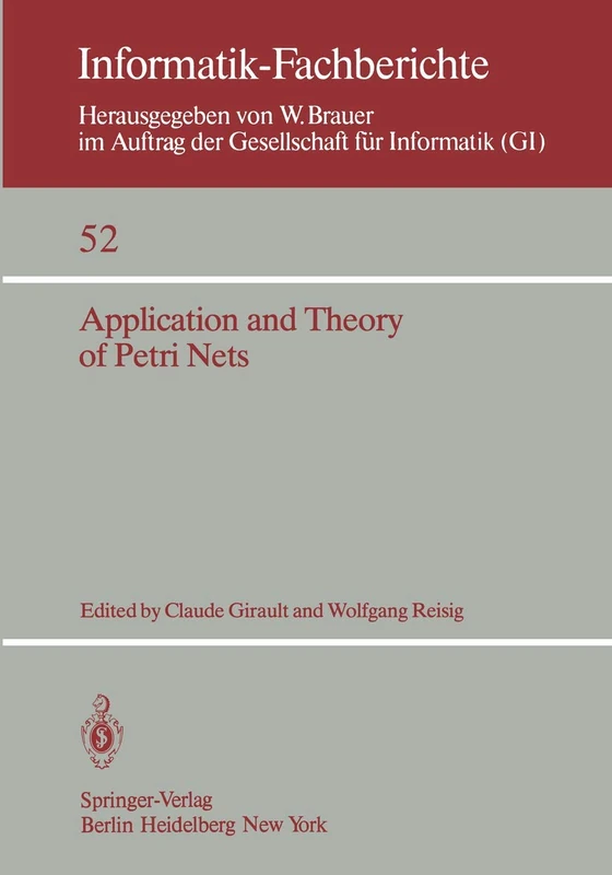 Application and Theory of Petri Nets: Selected Papers from the First and the Second European Workshop on Application and Theory of Petri Nets ... 1981: 52 (Informatik-Fachberichte, 52)