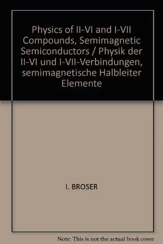 Physics of II-VI and I-VII Compounds, Semimagnetic Semiconductors / Physik der II-VI und I-VII-Verbindungen, semimagnetische Halbleiter Elemente: 17b ... in Science and Technology - New Series, 17b)