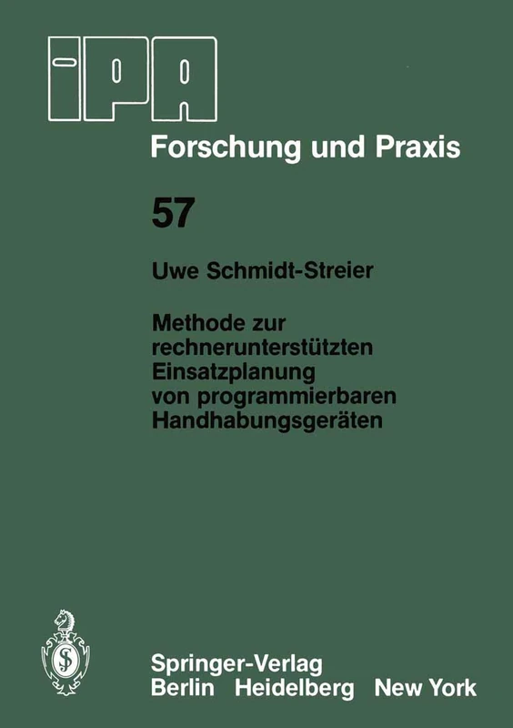 Methode zur rechnerunterstützten Einsatzplanung von programmierbaren Handhabungsgeräten: 57 (IPA-IAO - Forschung und Praxis, 57)
