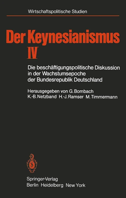 Der Keynesianismus IV: Die beschäftigungspolitische Diskussion in der Wachstumsepoche der Bundesrepublik Deutschland Dokumente und Analysen (Wirtschaftspolitische Studien)