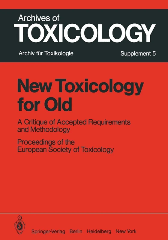 New Toxicology for Old: A Critique of Accepted Requirements and Methodology: 5 (Archives of Toxicology, 5) - Image 1