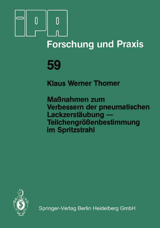 Maßnahmen zum Verbessern der pneumatischen Lackzerstäubung ― Teilchengrößenbestimmung im Spritzstrahl: 59 (IPA-IAO - Forschung und Praxis, 59)