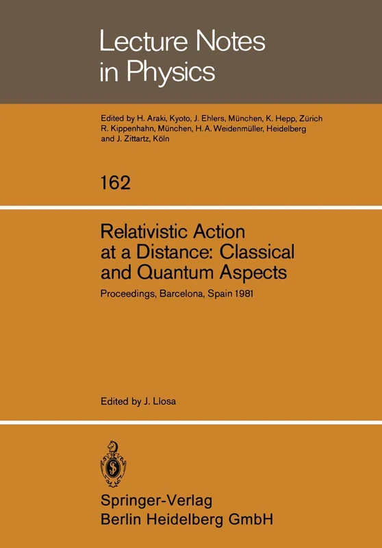 Relativistic Action at a Distance: Classical and Quantum Aspects: Proceedings of the Workshop Held in Barcelona, Spain, June 15–21, 1981: 162 (Lecture Notes in Physics, 162)