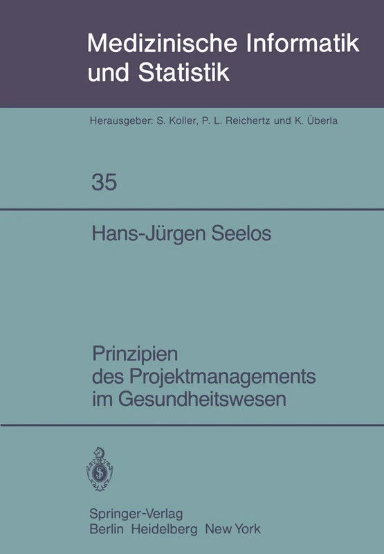 Prinzipien des Projektmanagements im Gesundheitswesen: 35 (Medizinische Informatik, Biometrie und Epidemiologie, 35)