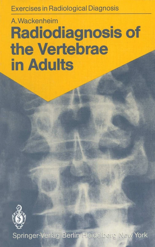 Radiodiagnosis of the Vertebrae in Adults: 125 Exercises for Students and Practitioners (Exercises in Radiological Diagnosis)