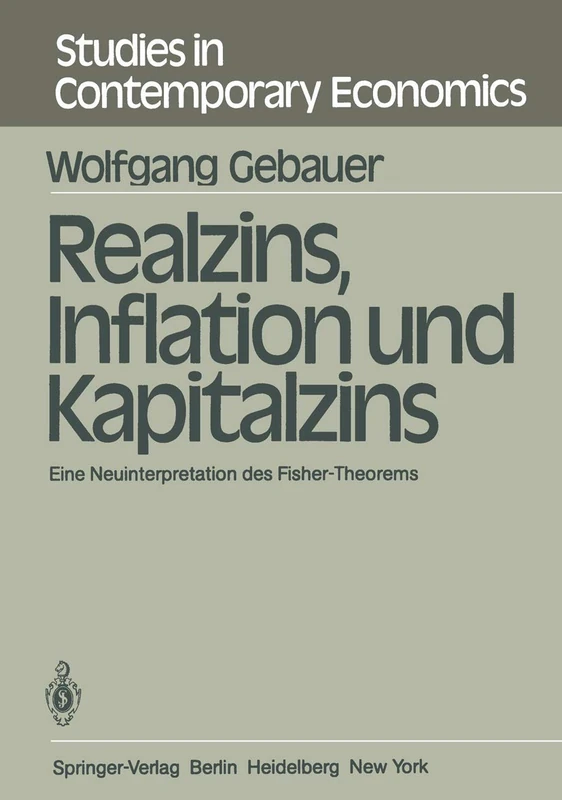 Realzins, Inflation und Kapitalzins: Eine Neuinterpretation des Fisher-Theorems: 1 (Studies in Contemporary Economics, 1)