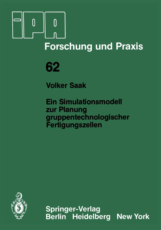Ein Simulationsmodell zur Planung gruppentechnologischer Fertigungszellen: 62 (IPA-IAO - Forschung und Praxis, 62)