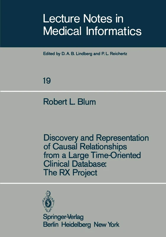 Discovery and Representation of Causal Relationships from a Large Time-Oriented Clinical Database: The RX Project: The RX Project: 19 (Lecture Notes in Medical Informatics, 19) - Image 1