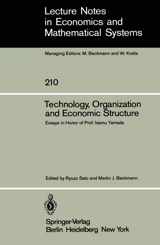 Technology, Organization and Economic Structure: Essays in Honor of Prof. Isamu Yamada: 210 (Lecture Notes in Economics and Mathematical Systems, 210)
