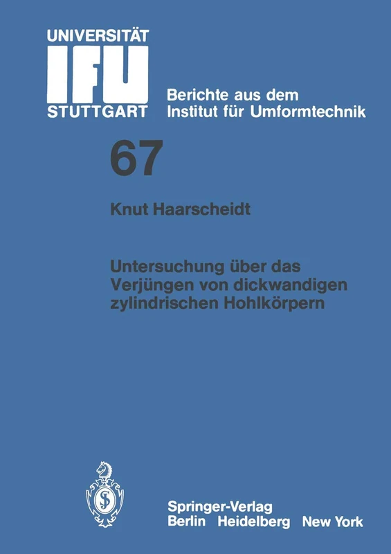 Untersuchung über das Verjüngen von dickwandigen zylindrischen Hohlkörpern: 67 (IFU - Berichte aus dem Institut für Umformtechnik der Universität Stuttgart, 67)