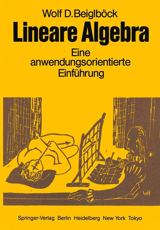 Lineare Algebra: Eine anwendungsorientierte Einführung in die Geometrie, die Gleichungs- und Ungleichungstheorie, sowie die Proportionalitätsgesetze zum Gebrauch neben Vorlesungen