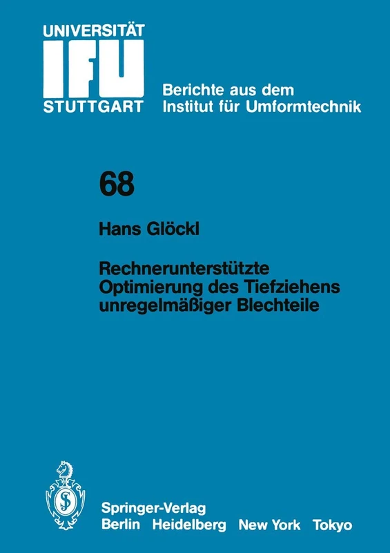 Rechnerunterstützte Optimierung des Tiefziehens unregelmäßiger Blechteile: 68 (IFU - Berichte aus dem Institut für Umformtechnik der Universität Stuttgart, 68)