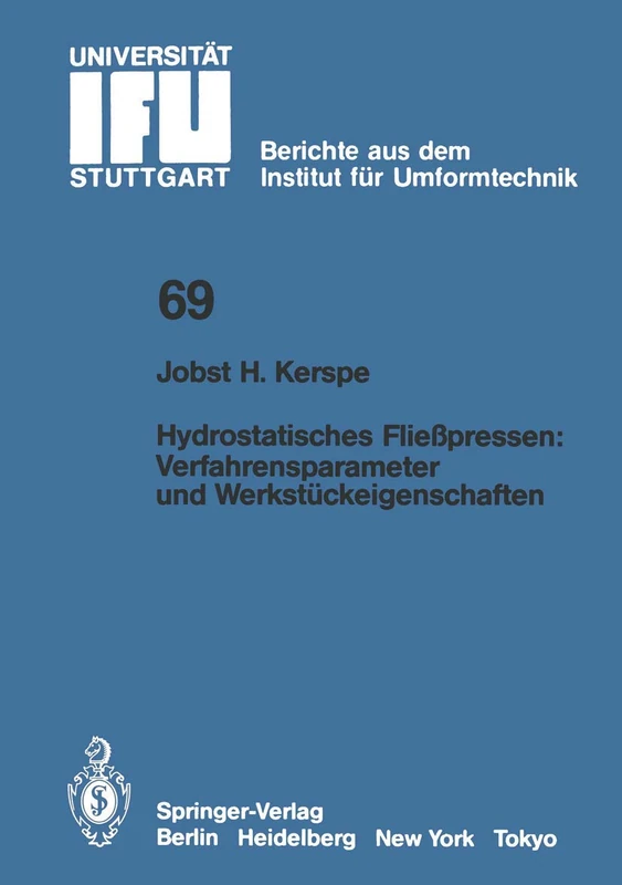 Hydrostatisches Fließpressen: Verfahrensparameter und Werkstückeigenschaften: 69 (IFU - Berichte aus dem Institut für Umformtechnik der Universität Stuttgart, 69)