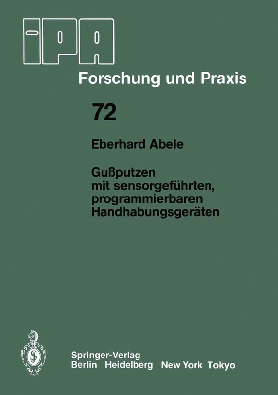 Gußputzen mit sensorgeführten, programmierbaren Handhabungsgeräten: 72 (IPA-IAO - Forschung und Praxis, 72)