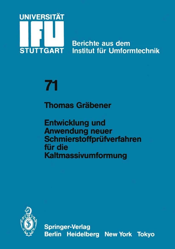 Entwicklung und Anwendung neuer Schmierstoffprüfverfahren für die Kaltmassivumformung: 71 (IFU - Berichte aus dem Institut für Umformtechnik der Universität Stuttgart, 71)