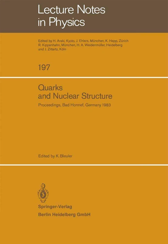Quarks and Nuclear Structure: Proceedings of the 3rd Klaus Erkelenz Symposium Held at Bad Honnef, June 13–16, 1983: 197 (Lecture Notes in Physics, 197)