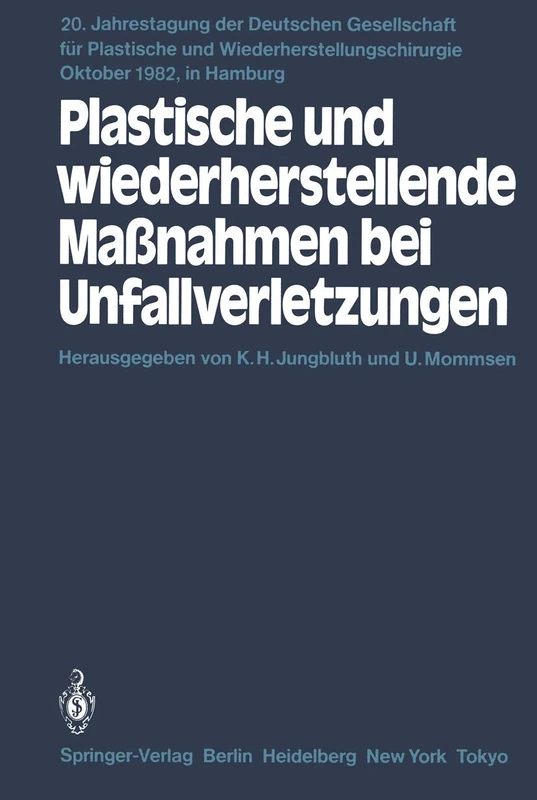 Plastische und wiederherstellende Maßnahmen bei Unfallverletzungen: Primär- und Sekundärversorgung: 20 (Jahrestagung der Deutschen Gesellschaft für Plastische und Wiederherstellungschirurgie, 20)