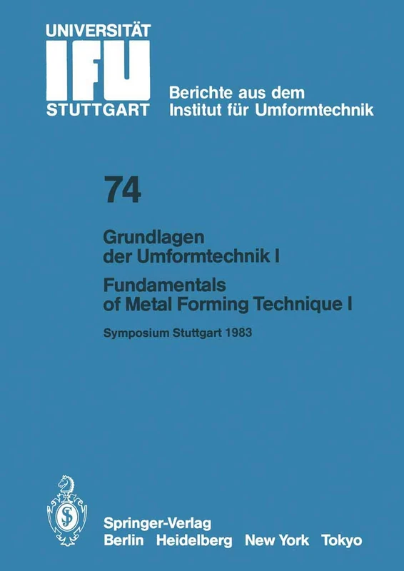 Grundlagen der Umformtechnik ― Stand und Entwicklungstrends / Fundamentals of Metal Forming Technique-State and Trends: Vorträge des Internationalen ... Umformtechnik der Universität Stuttgart, 74)