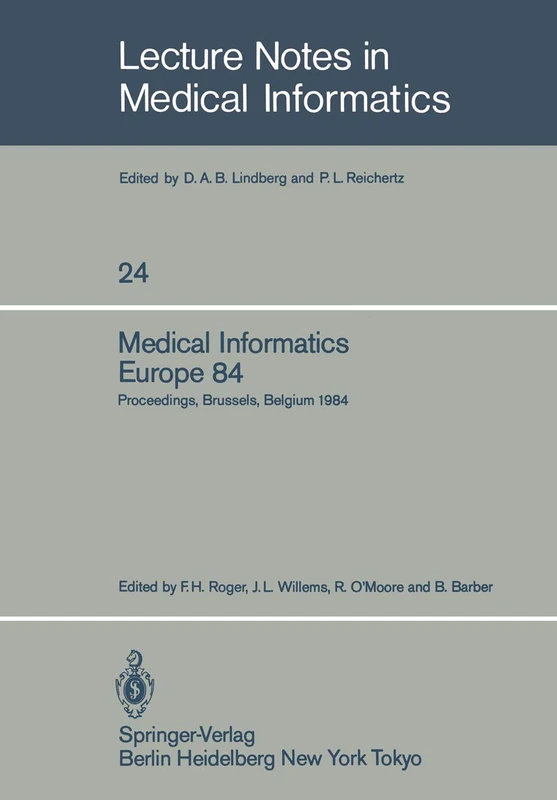 Medical Informatics Europe 84: Proceedings, Brussels, Belgium, September 10–13, 1984: 24 (Lecture Notes in Medical Informatics, 24)