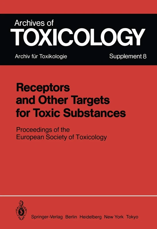 Receptors and Other Targets for Toxic Substances: Proceedings of the European Society of Toxicology, Meeting Held in Budapest, June 11–14, 1984: 8 (Archives of Toxicology, 8)