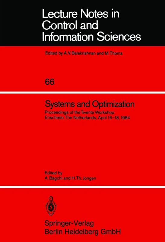 Systems and Optimization: Proceedings of the Twente Workshop Enschede, The Netherlands, April 16–18, 1984: 66 (Lecture Notes in Control and Information Sciences, 66)