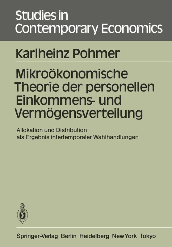 Mikroökonomische Theorie der personellen Einkommens- und Vermögensverteilung: Allokation und Distribution als Ergebnis intertemporaler Wahlhandlungen: 16 (Studies in Contemporary Economics, 16)
