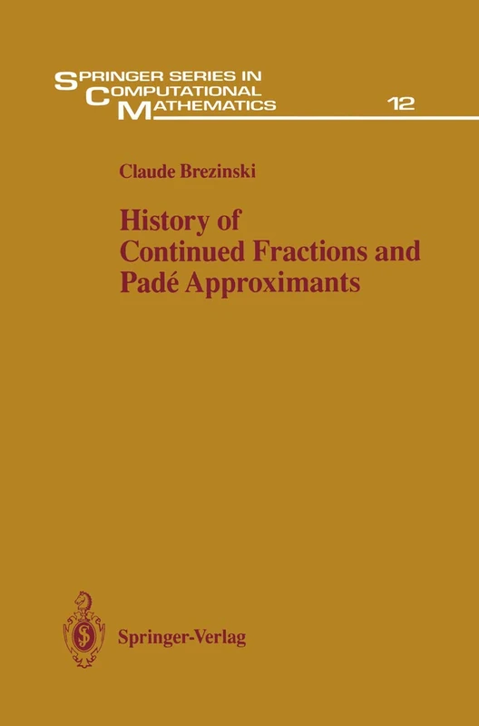 History of Continued Fractions and Padé Approximants: 12 (Springer Series in Computational Mathematics, 12)