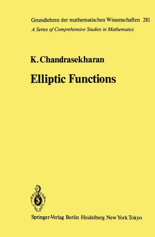 Elliptic Functions: 281 (Grundlehren der mathematischen Wissenschaften, 281)