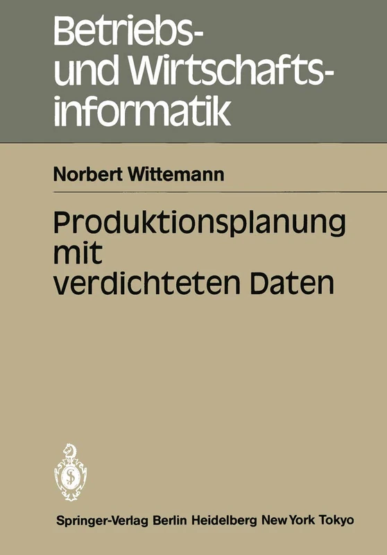 Produktionsplanung mit verdichteten Daten: 14 (Betriebs- und Wirtschaftsinformatik, 14)