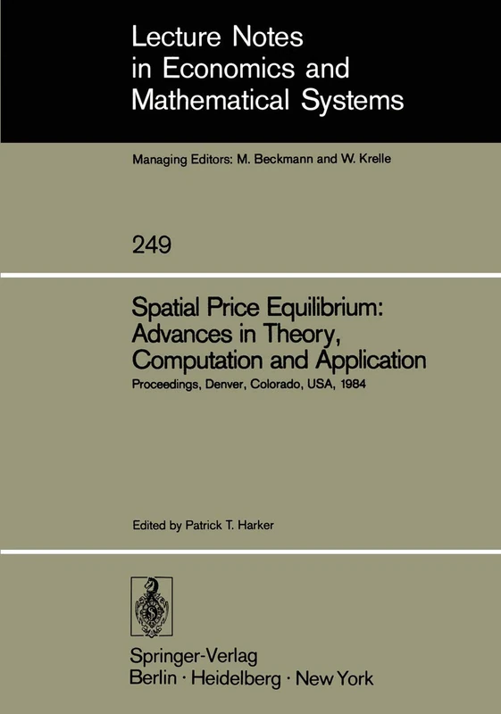 Spatial Price Equilibrium: Advances in Theory, Computation and Application: Papers Presented at the Thirty-First North American Regional Science ... in Economics and Mathematical Systems, 249)
