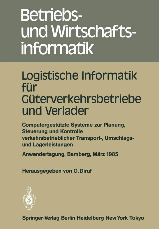 Logistische Informatik für Güterverkehrsbetriebe und Verlader: Computergestützte Systeme zur Planung, Steuerung und Kontrolle verkehrsbetrieblicher ... 15 (Betriebs- und Wirtschaftsinformatik, 15)