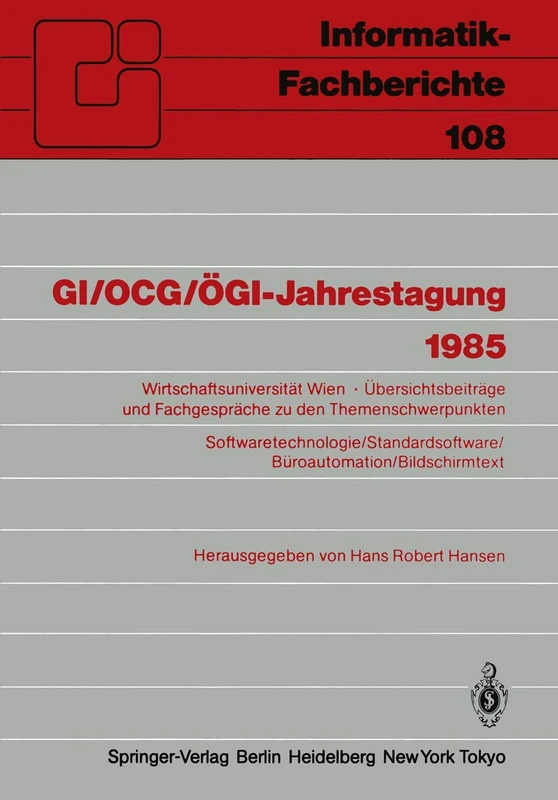 GI/OCG/ÖGI-Jahrestagung 1985: Wirtschaftsuniversität Wien Übersichtsbeiträge und Fachgespräche zu den Themenschwerpunkten ... 108 (Informatik-Fachberichte, 108)